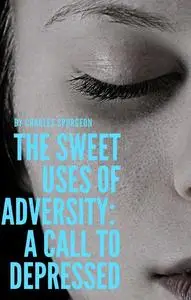 «The sweet uses of adversity: A call to depressed» by C.H.Spurgeon