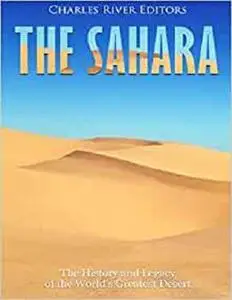 The Sahara: The History and Legacy of the World’s Greatest Desert