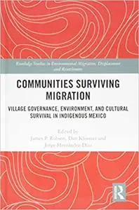 Communities Surviving Migration: Village Governance, Environment and Cultural Survival in Indigenous Mexico