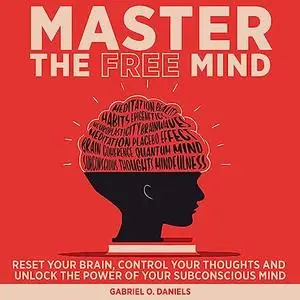 Master the Free Mind: Reset Your Brain, Control Your Thoughts and Unlock the Power of Your Subconscious Mind [Audiobook]