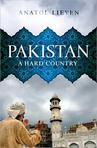 Anatol Lieven - Pakistan: A Hard Country [Repost]