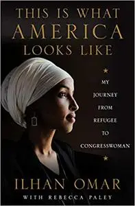 This Is What America Looks Like: My Journey from Refugee to Congresswoman