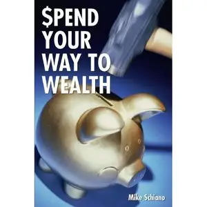 Spend Your Way to Wealth: A Complete New Approach to Retirement and Investment Planning That Really Works (Repost) 