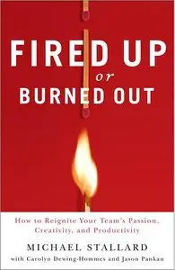 Fired Up or Burned Out: How to Reignite Your Team's Passion, Creativity, and Productivity (repost)