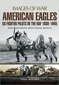 American Eagles: US Fighter Pilots in the RAF 1939 - 1945 (Images of War) [Repost]