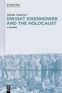 Dwight Eisenhower and the Holocaust: A History