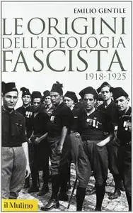 Emilio Gentile - Le origini dell'ideologia fascista. 1918-1925