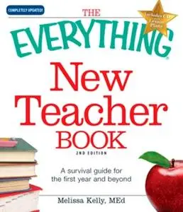 «The Everything New Teacher Book: A Survival Guide for the First Year and Beyond» by Melissa Kelly