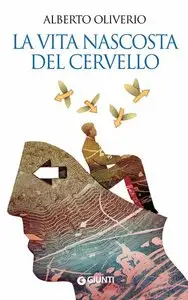 Alberto Oliverio - La vita nascosta del cervello
