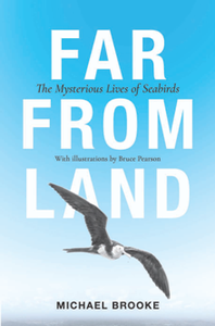 Far From Land : The Mysterious Lives of Seabirds