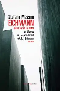 Stefano Massini - Eichmann. Dove inizia la notte