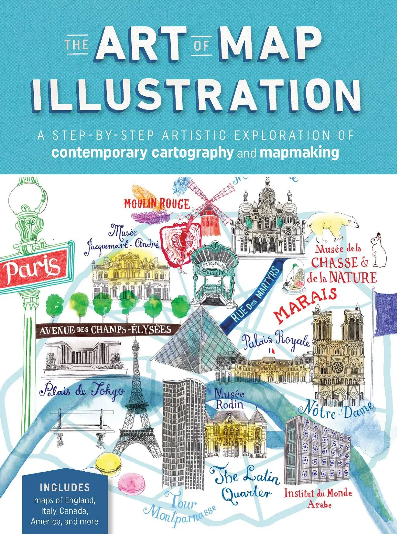 The Art of Map Illustration: A step-by-step artistic exploration of contemporary cartography and 