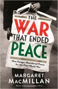 The War that Ended Peace: How Europe abandoned peace for the First World War