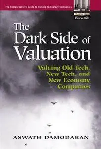 The Dark Side of Valuation: Valuing Old Tech, New Tech, and New Economy Companies(Repost)