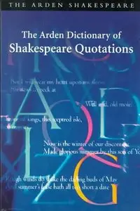 The Arden Dictionary of Shakespeare Quotations [Repost]