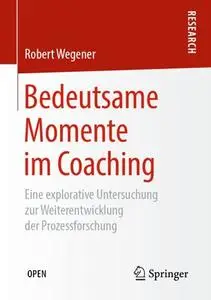 Bedeutsame Momente im Coaching: Eine explorative Untersuchung zur Weiterentwicklung der Prozessforschung