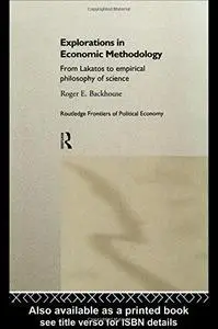 Explorations in Economic Methodology: From Lakatos to Empirical Philosophy of Science