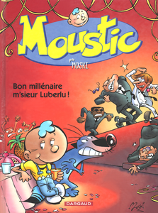Moustic - Tome 1 - Bon Millénaire M'sieur Luberlu!