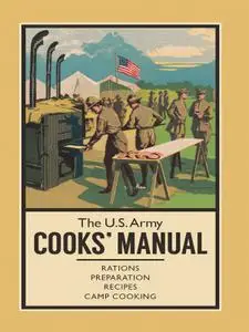 The U.S. Army Cooks' Manual: Rations, Preparation, Recipes, Camp Cooking (The Pocket Manual)