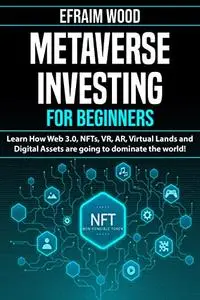 Metaverse Investing for Beginners Learn How Web 3.0, NFTs, VR, AR