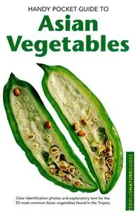 «Handy Pocket Guide to Asian Vegetables» by Wendy Hutton