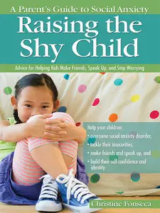 Raising the Shy Child: A Parent's Guide to Social Anxiety