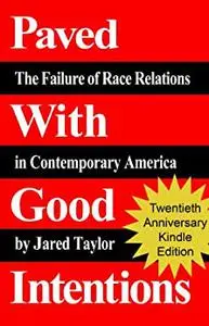 Paved With Good Intentions: The Failure of Race Relations in Contemporary America