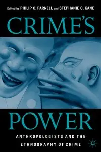 Philip C. Parnell, Stephanie C. Kane - Crime's Power: Anthropologists and the Ethnography of Crime