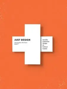 «Just Design: Socially Conscious Design for Critical Causes» by Christopher Simmons