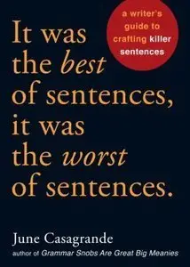 It Was the Best of Sentences, It Was the Worst of Sentences: A Writer's Guide to Crafting Killer Sentences (repost)