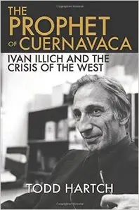 The Prophet of Cuernavaca: Ivan Illich and the Crisis of the West