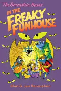 The Berenstain Bears Chapter Book: The Freaky Funhouse