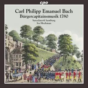 Barockwerk Hamburg & Ira Hochman - C.P.E. Bach: Bürgercapitainsmusik 1780 (2016)