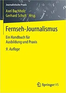 Fernseh-Journalismus: Ein Handbuch für Ausbildung und Praxis