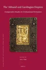 The 'Abbasid and Carolingian Empires : Comparative Studies in Civilizational Formation