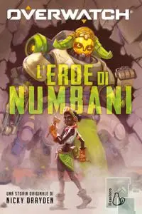 Nicky Drayden - Overwatch. L'eroe di Numbani
