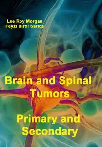 "Brain and Spinal Tumors: Primary and Secondary" ed. by Lee Roy Morgan, Feyzi Birol Sarica
