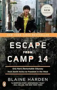 Escape from Camp 14: One Man's Remarkable Odyssey from North Korea to Freedom in the West