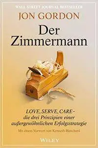 Der Zimmermann: Love, Serve, Care - die drei Prinzipien einer außergewöhnlichen Erfolgsstrategie (Repost)
