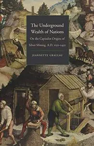 The Underground Wealth of Nations: On the Capitalist Origins of Silver Mining, A.D. 1150-1450
