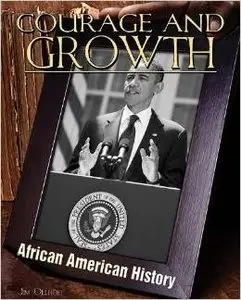 Courage and Growth (African-American History) by Jim Ollhoff