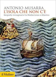 L'isola che non c'è. Geografie immaginarie fra Mediterraneo e Atlantico