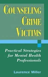 Counseling Crime Victims: Practical Strategies for Mental Health Professionals