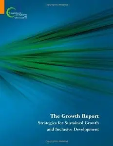 The Growth Report: Strategies for Sustained Growth and Inclusive Development