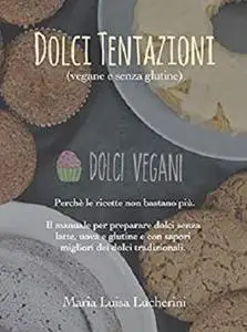 Dolci tentazioni (vegane e senza glutine): Perchè le ricette non bastano più