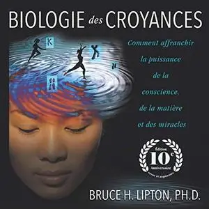 Bruce H. Lipton, "Biologie des croyances"