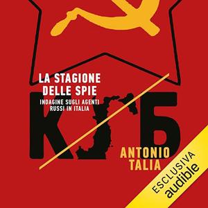 «La stagione delle spie? Indagine sugli agenti russi in Italia» by Antonio Talia