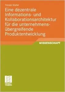 Eine dezentrale Informations- und Kollaborationsarchitektur für die unternehmensübergreifende Produktentwicklung (repost)