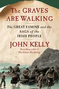 The Graves Are Walking: The Great Famine and the Saga of the Irish People (Repost)