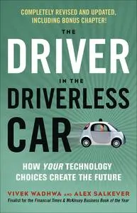 The Driver in the Driverless Car: How Your Technology Choices Create the Future, 2nd Edition